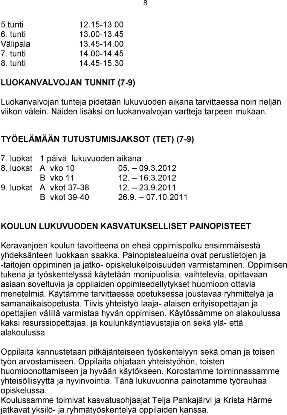 TYÖELÄMÄÄN TUTUSTUMISJAKSOT (TET) (7-9) 7. luokat 1 päivä lukuvuoden aikana 8. luokat A vko 10 