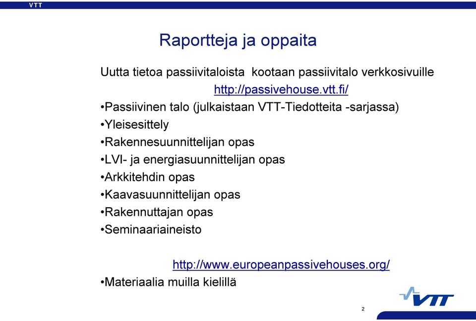 fi/ Passiivinen talo (julkaistaan VTT Tiedotteita sarjassa) Yleisesittely Rakennesuunnittelijan