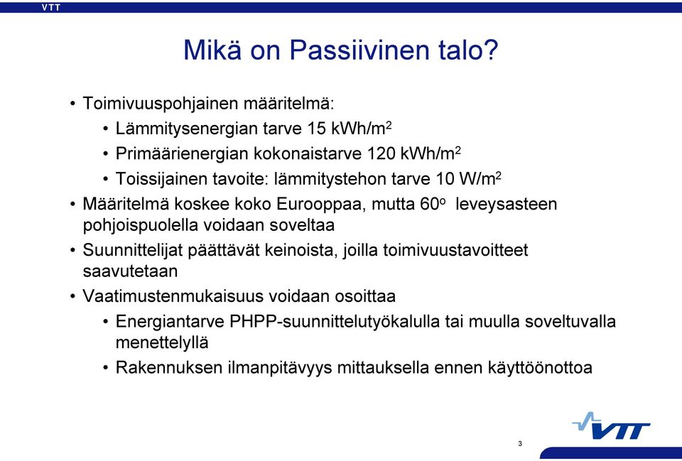 lämmitystehon tarve 10 W/m 2 Määritelmä koskee koko Eurooppaa, mutta 60 o pohjoispuolella voidaan soveltaa leveysasteen