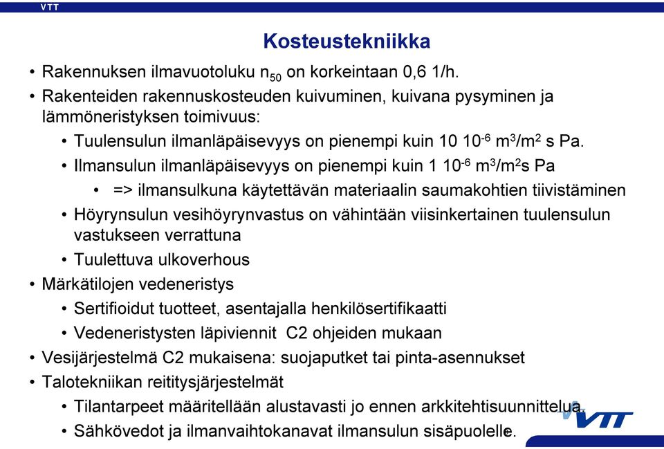 Ilmansulun ilmanläpäisevyys on pienempi kuin 1 10 6 m 3 /m 2 s Pa => ilmansulkuna käytettävän materiaalin saumakohtien tiivistäminen Höyrynsulun vesihöyrynvastus on vähintään viisinkertainen