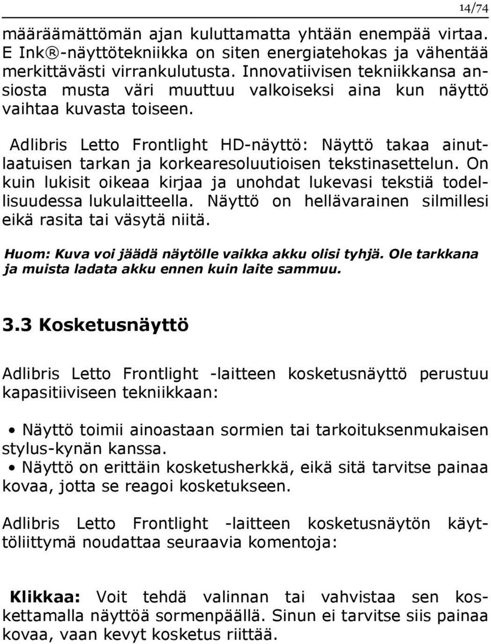 Adlibris Letto Frontlight HD-näyttö: Näyttö takaa ainutlaatuisen tarkan ja korkearesoluutioisen tekstinasettelun.