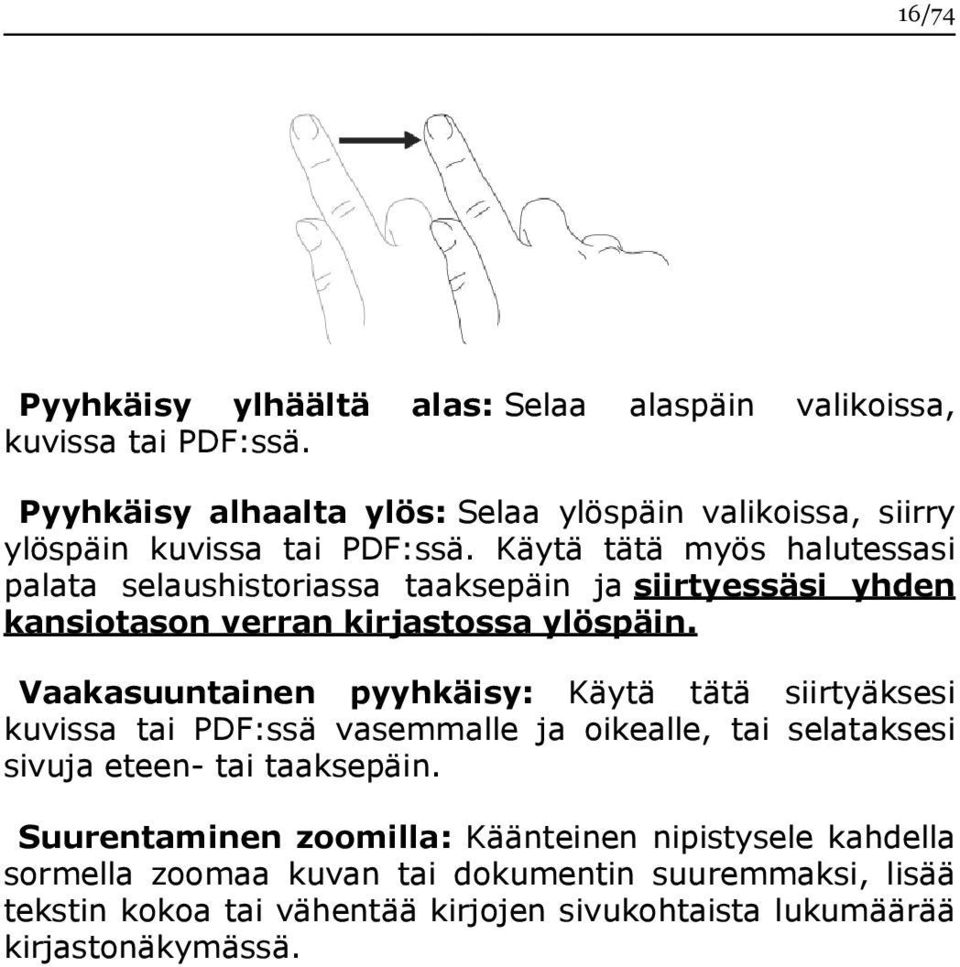 Käytä tätä myös halutessasi palata selaushistoriassa taaksepäin ja siirtyessäsi yhden kansiotason verran kirjastossa ylöspäin.