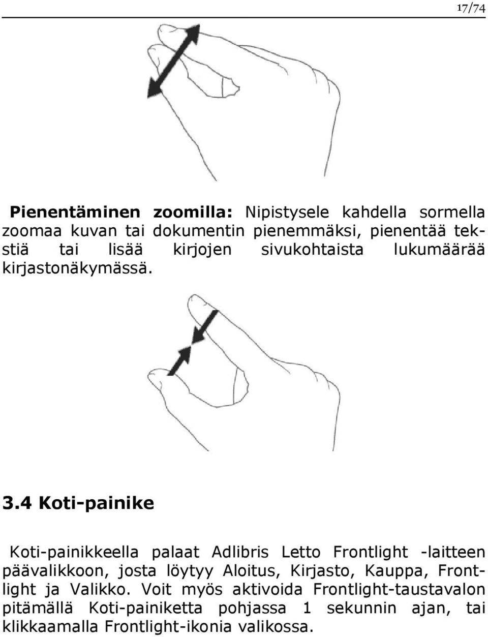 4 Koti-painike Koti-painikkeella palaat Adlibris Letto Frontlight -laitteen päävalikkoon, josta löytyy Aloitus,