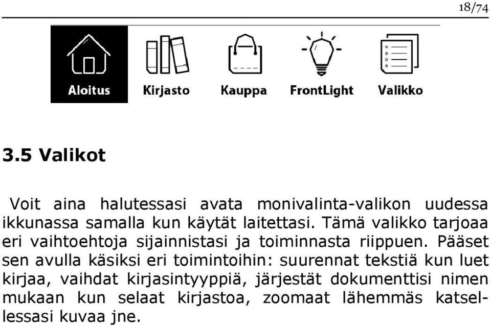 laitettasi. Tämä valikko tarjoaa eri vaihtoehtoja sijainnistasi ja toiminnasta riippuen.