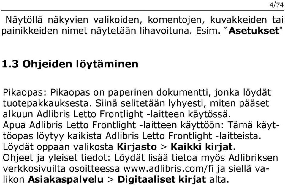 Siinä selitetään lyhyesti, miten pääset alkuun Adlibris Letto Frontlight -laitteen käytössä.