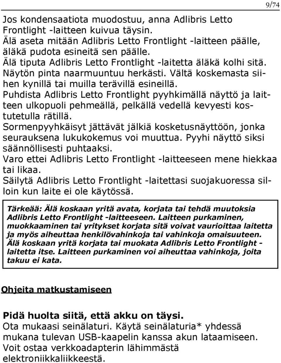 Puhdista Adlibris Letto Frontlight pyyhkimällä näyttö ja laitteen ulkopuoli pehmeällä, pelkällä vedellä kevyesti kostutetulla rätillä.