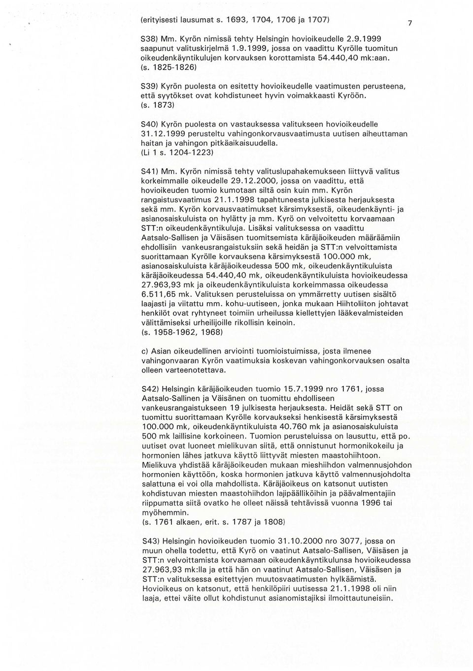 12.1999 perusteltu vahingonkorvausvaatimusta uutisen aiheuttaman haitan ja vahingon pitkäaikaisuudella. (Li 1 s. 1204-1223) S41) Mm.