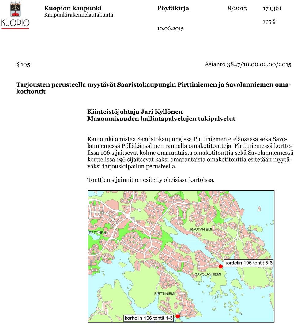 Kyllönen Maaomaisuuden hallintapalvelujen tukipalvelut Kaupunki omistaa Saaristokaupungissa Pirttiniemen eteläosassa sekä Savolanniemessä Pölläkänsalmen