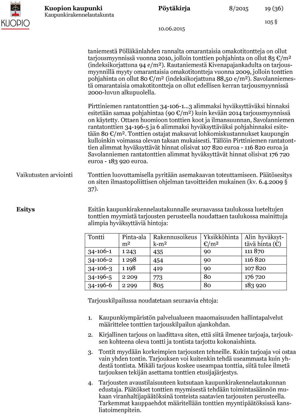 Savolanniemestä omarantaisia omakotitontteja on ollut edellisen kerran tarjousmyynnissä 000-luvun alkupuolella.