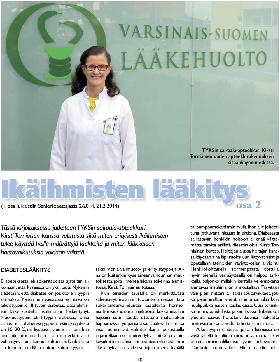 lääkkeiden haittavaikutuksia voidaan välttää. Diabeteslääkitys Diabeteksesta eli sokeritaudista ajateltiin aikoinaan, että kyseessä on yksi tauti.