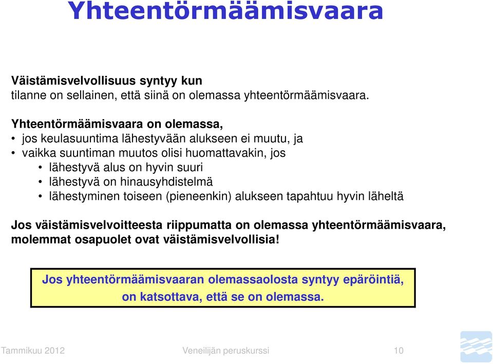 suuri lähestyvä on hinausyhdistelmä lähestyminen toiseen (pieneenkin) alukseen tapahtuu hyvin läheltä Jos väistämisvelvoitteesta riippumatta on olemassa