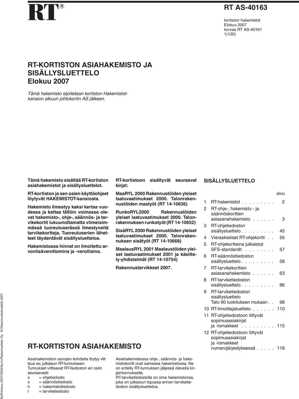 RT-kortiston ja sen osien käyttöohjeet löytyvät HAKEMISTOT-kansiosta.