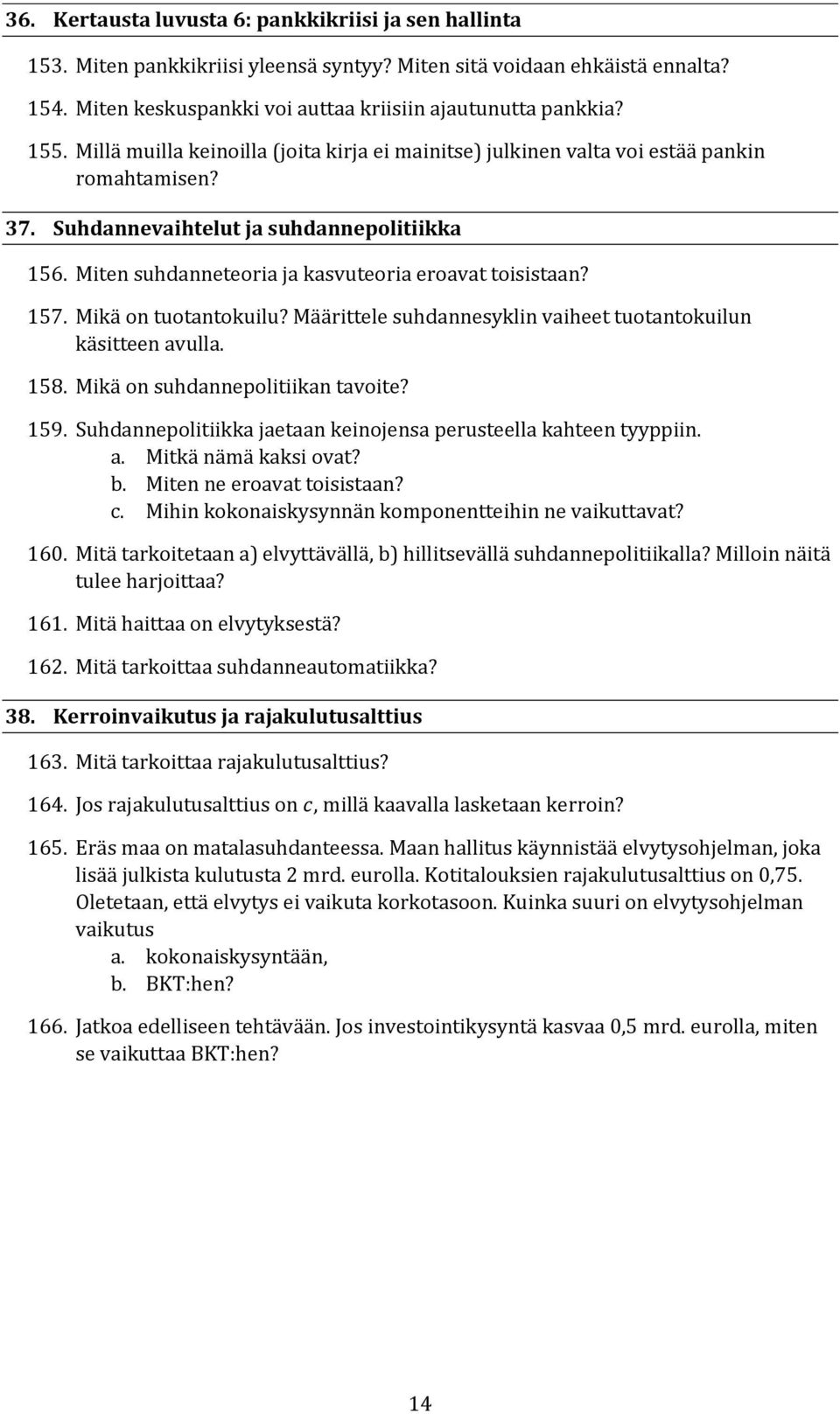 157. Mikä on tuotantokuilu? Määrittele suhdannesyklin vaiheet tuotantokuilun käsitteen avulla. 158. Mikä on suhdannepolitiikan tavoite? 159.