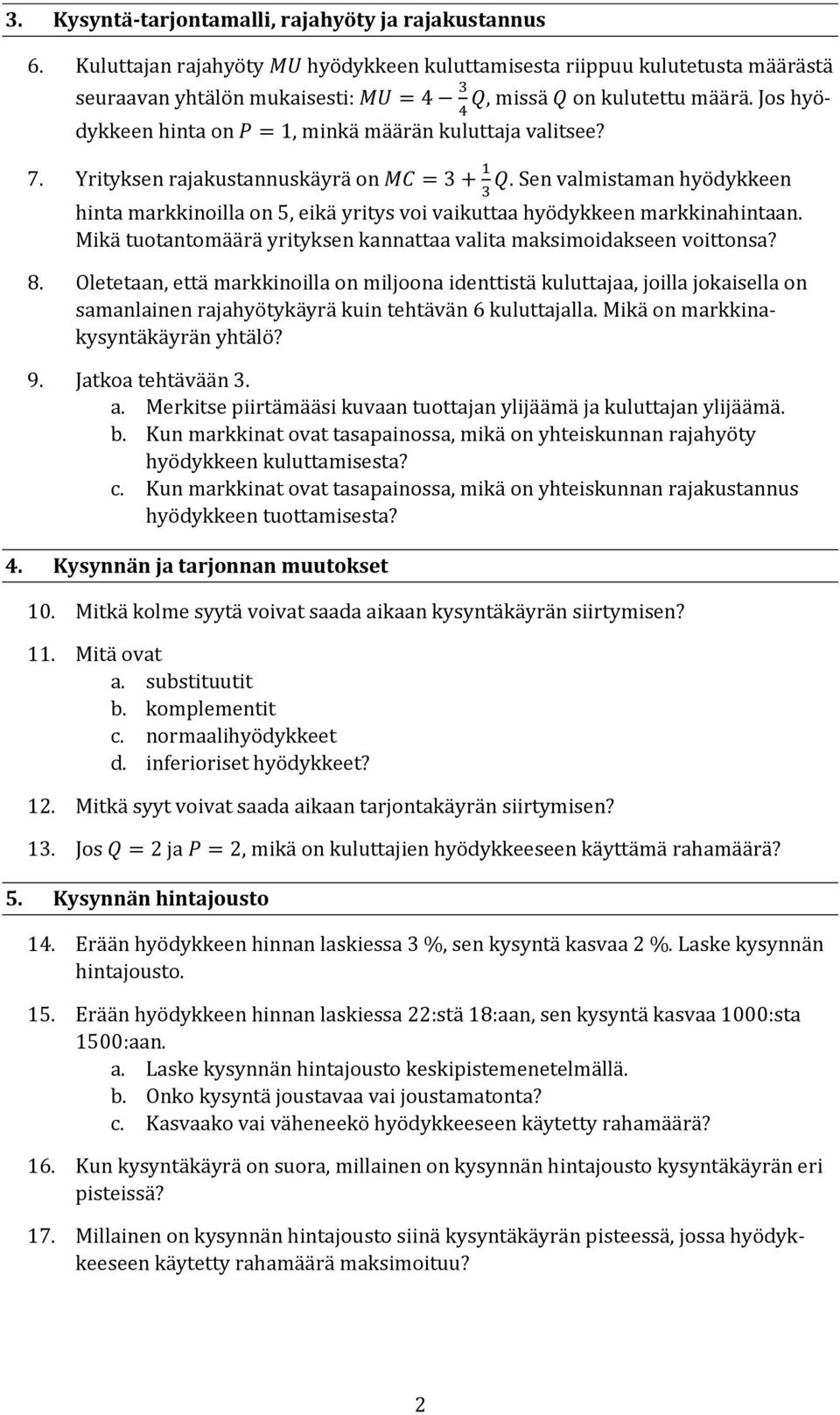 Jos hyödykkeen hinta on P = 1, minkä määrän kuluttaja 4 valitsee? 7. Yrityksen rajakustannuskäyrä on MC = 3 + 1 Q.