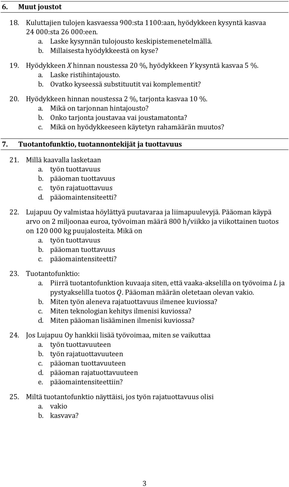 a. Mikä on tarjonnan hintajousto? b. Onko tarjonta joustavaa vai joustamatonta? c. Mikä on hyödykkeeseen käytetyn rahamäärän muutos? 7. Tuotantofunktio, tuotannontekijät ja tuottavuus 21.