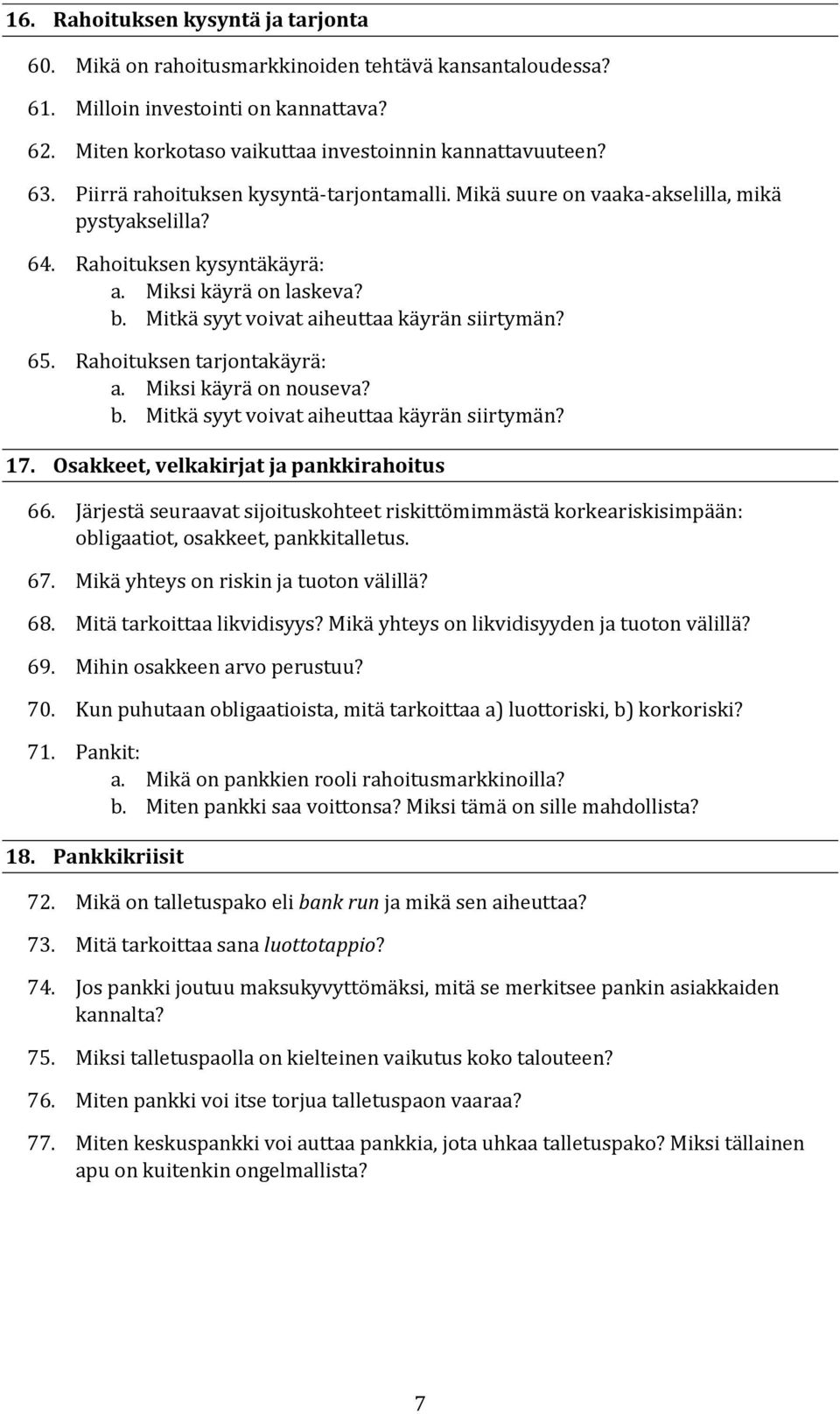 65. Rahoituksen tarjontakäyrä: a. Miksi käyrä on nouseva? b. Mitkä syyt voivat aiheuttaa käyrän siirtymän? 17. Osakkeet, velkakirjat ja pankkirahoitus 66.