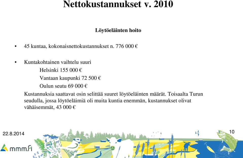 69 000 Kustannuksia saattavat osin selittää suuret löytöeläinten määrät.