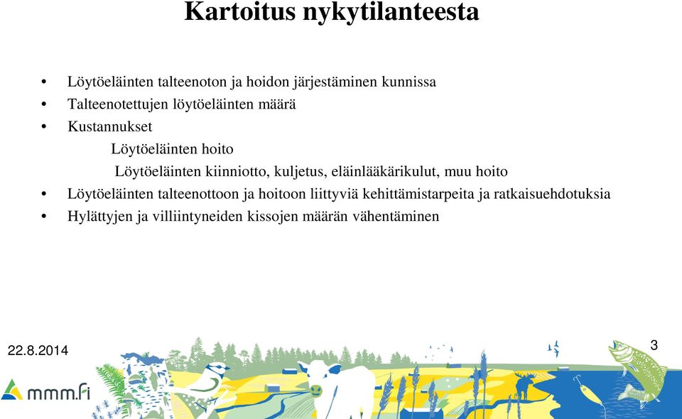 kiinniotto, kuljetus, eläinlääkärikulut, muu hoito Löytöeläinten talteenottoon ja hoitoon