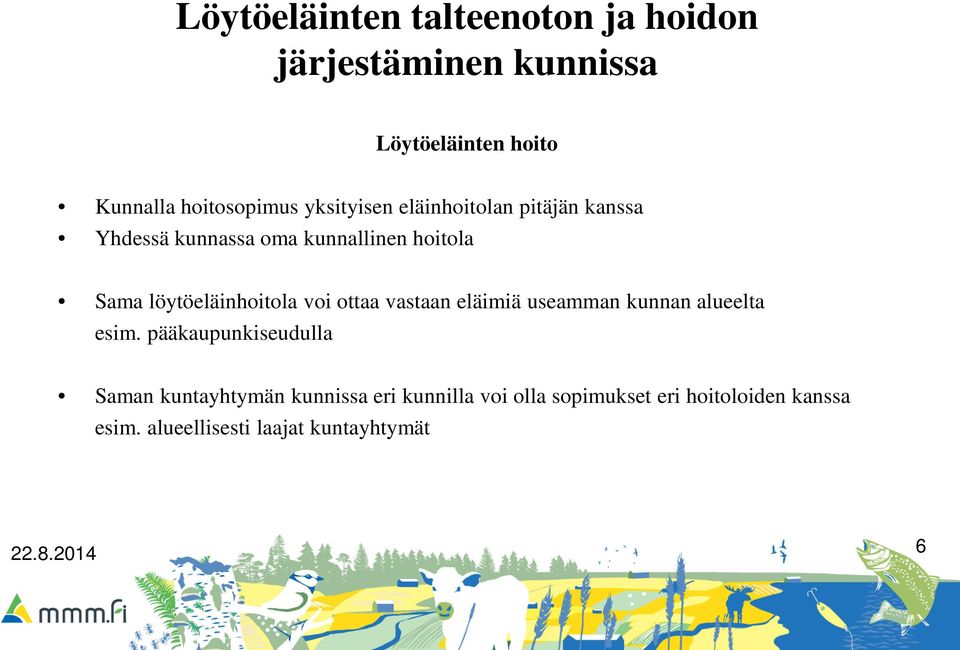 löytöeläinhoitola voi ottaa vastaan eläimiä useamman kunnan alueelta esim.