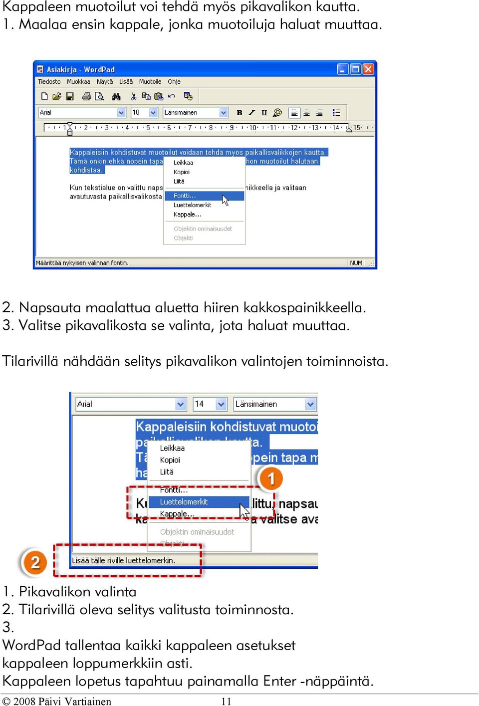 Tilarivillä nähdään selitys pikavalikon valintojen toiminnoista. 1. Pikavalikon valinta 2.