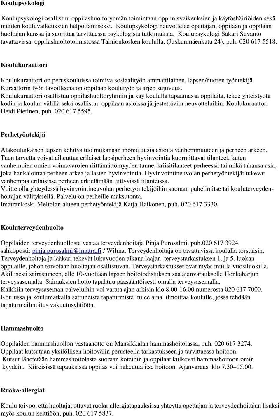 Koulupsykologi Sakari Suvanto tavattavissa oppilashuoltotoimistossa Tainionkosken koululla, (Juskunmäenkatu 24), puh. 020 617 5518.