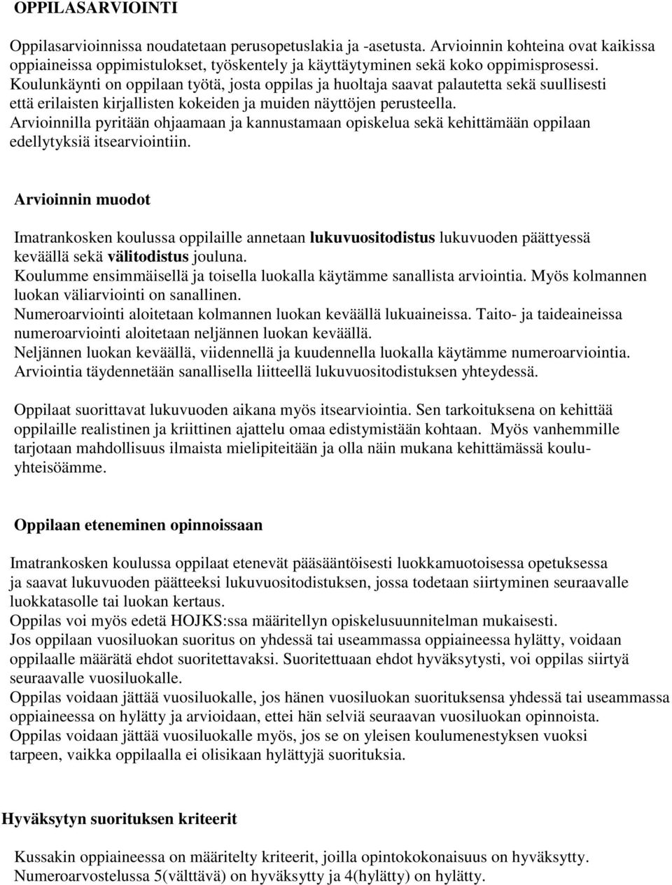 Arvioinnilla pyritään ohjaamaan ja kannustamaan opiskelua sekä kehittämään oppilaan edellytyksiä itsearviointiin.