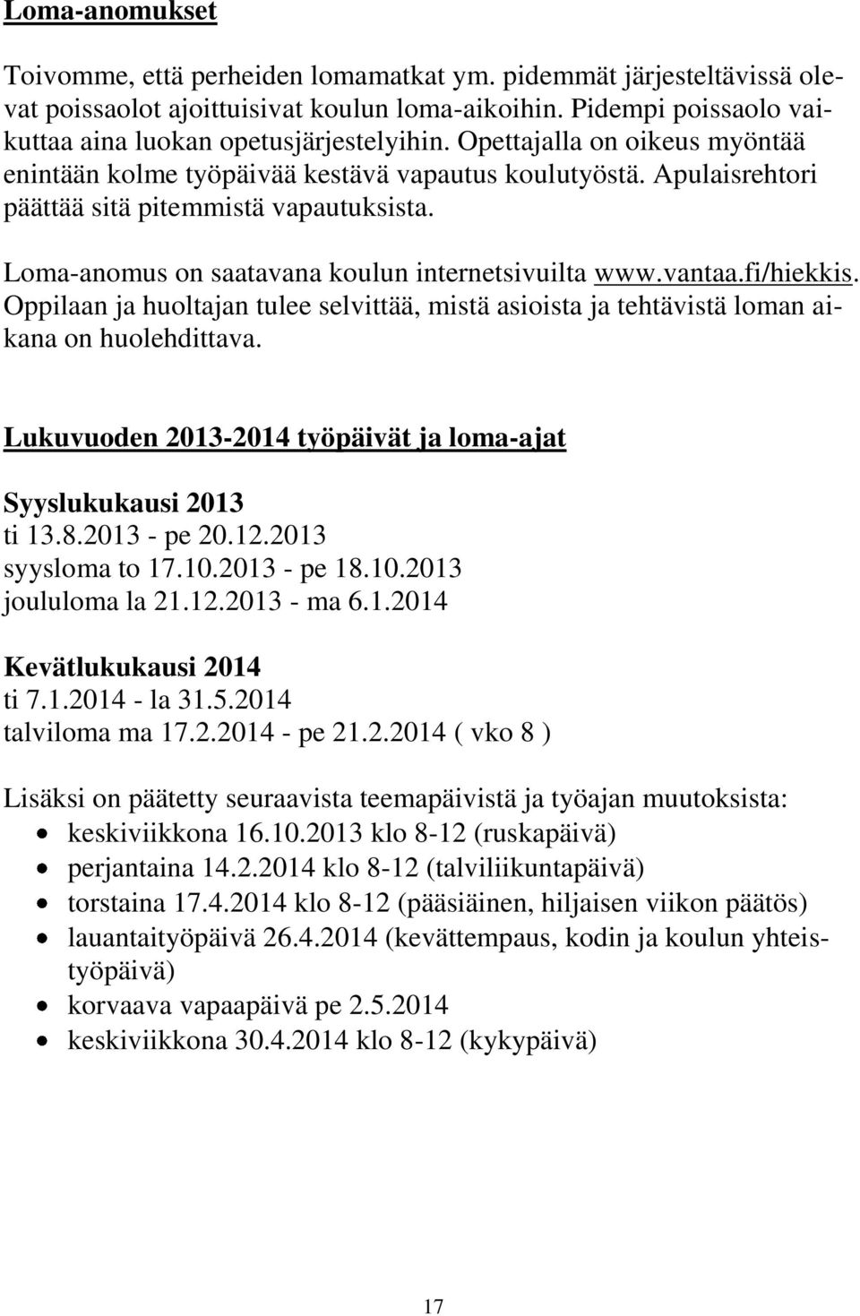 fi/hiekkis. Oppilaan ja huoltajan tulee selvittää, mistä asioista ja tehtävistä loman aikana on huolehdittava. Lukuvuoden 2013-2014 työpäivät ja loma-ajat Syyslukukausi 2013 ti 13.8.2013 - pe 20.12.