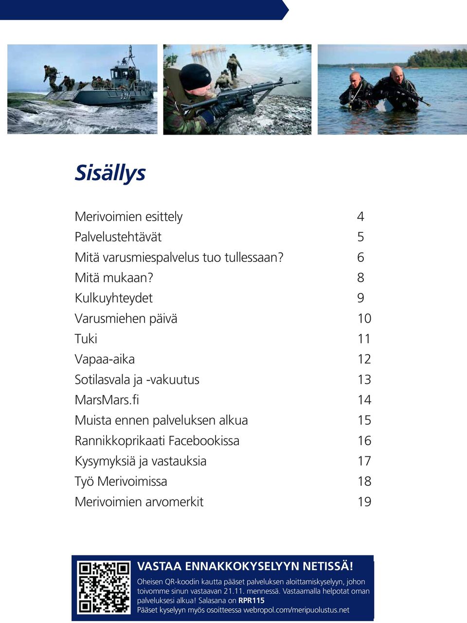 fi 14 Muista ennen palveluksen alkua 15 Rannikkoprikaati Facebookissa 16 Kysymyksiä ja vastauksia 17 Työ Merivoimissa 18 Merivoimien arvomerkit 19 VASTAA