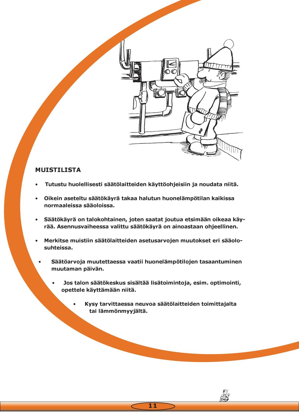 Säätökäyrä on talokohtainen, joten saatat joutua etsimään oikeaa käyrää. Asennusvaiheessa valittu säätökäyrä on ainoastaan ohjeellinen.