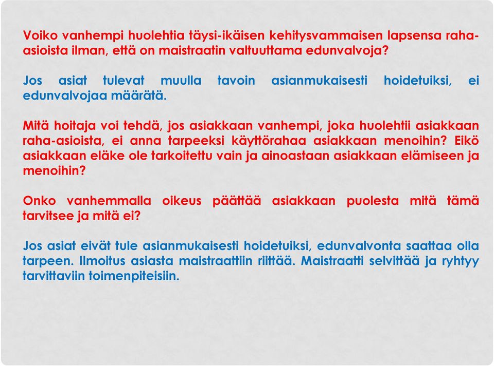 Mitä hoitaja voi tehdä, jos asiakkaan vanhempi, joka huolehtii asiakkaan raha-asioista, ei anna tarpeeksi käyttörahaa asiakkaan menoihin?