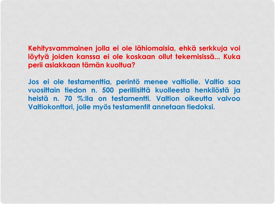 Jos ei ole testamenttia, perintö menee valtiolle. Valtio saa vuosittain tiedon n.