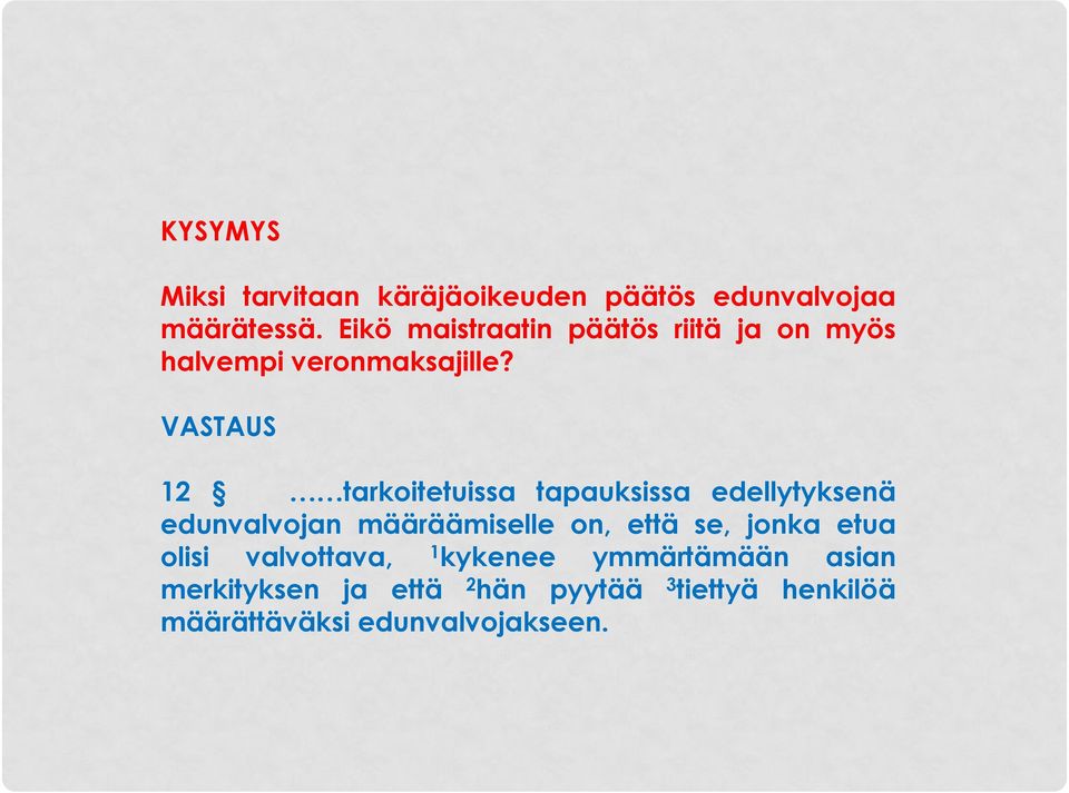 VASTAUS 12 tarkoitetuissa tapauksissa edellytyksenä edunvalvojan määräämiselle on, että se,