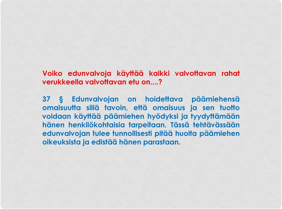 tuotto voidaan käyttää päämiehen hyödyksi ja tyydyttämään hänen henkilökohtaisia tarpeitaan.