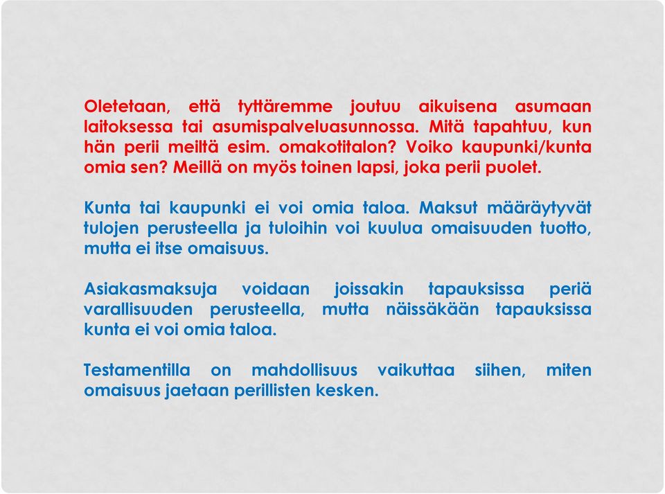 Maksut määräytyvät tulojen perusteella ja tuloihin voi kuulua omaisuuden tuotto, mutta ei itse omaisuus.