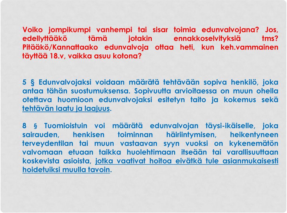 Sopivuutta arvioitaessa on muun ohella otettava huomioon edunvalvojaksi esitetyn taito ja kokemus sekä tehtävän laatu ja laajuus.