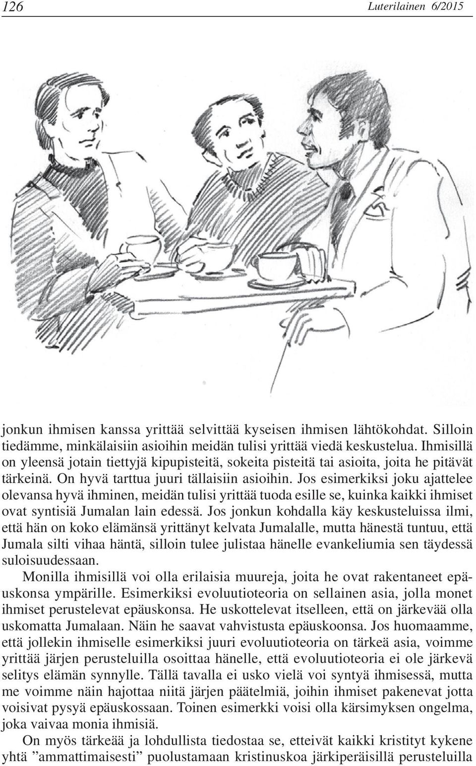 Jos esimerkiksi joku ajattelee olevansa hyvä ihminen, meidän tulisi yrittää tuoda esille se, kuinka kaikki ihmiset ovat syntisiä Jumalan lain edessä.