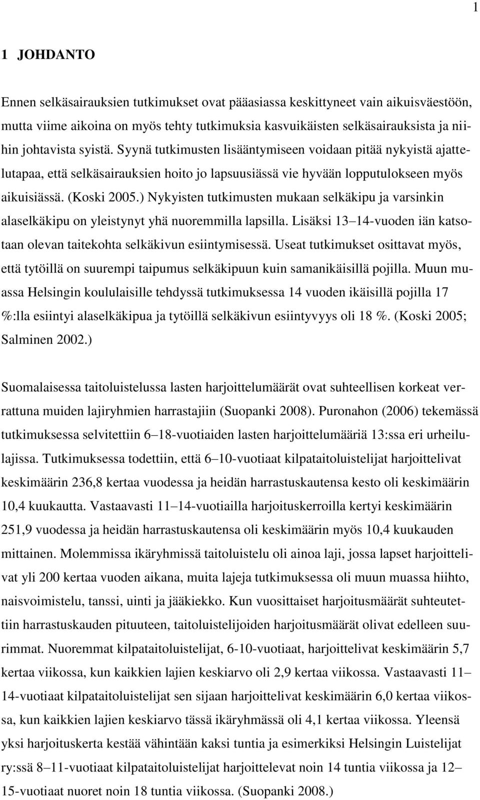 ) Nykyisten tutkimusten mukaan selkäkipu ja varsinkin alaselkäkipu on yleistynyt yhä nuoremmilla lapsilla. Lisäksi 13 14-vuoden iän katsotaan olevan taitekohta selkäkivun esiintymisessä.