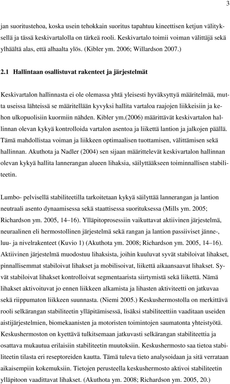 1 Hallintaan osallistuvat rakenteet ja järjestelmät Keskivartalon hallinnasta ei ole olemassa yhtä yleisesti hyväksyttyä määritelmää, mutta useissa lähteissä se määritellään kyvyksi hallita vartaloa