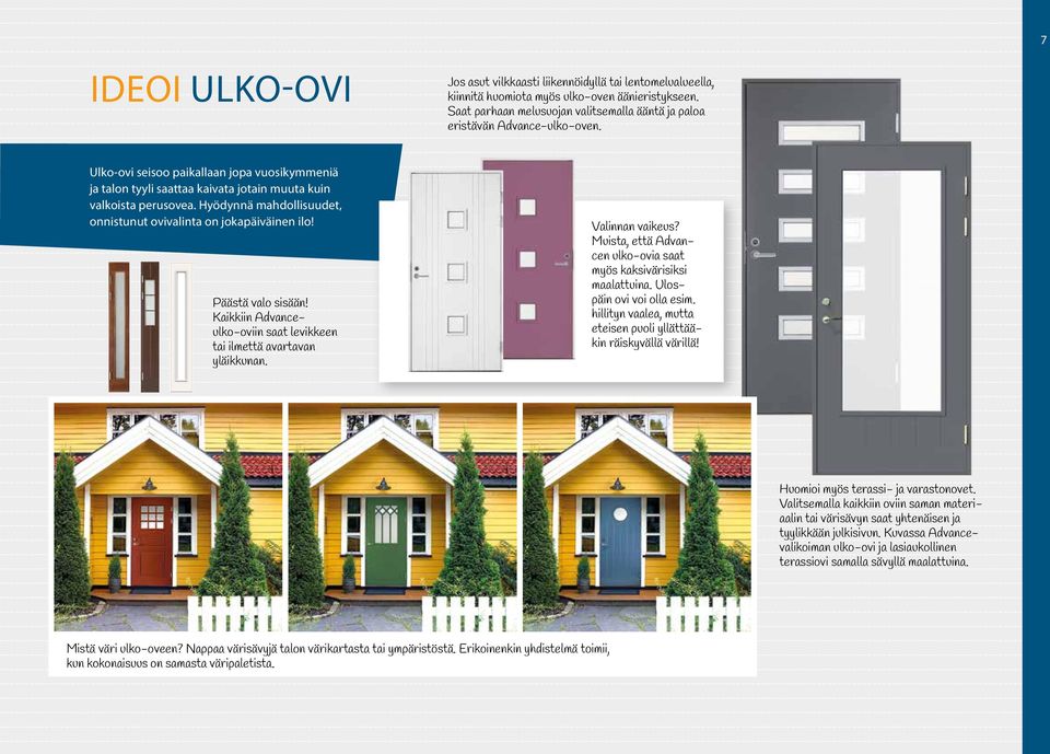 Hyödynnä mahdollisuudet, onnistunut ovivalinta on jokapäiväinen ilo! Päästä valo sisään! Kaikkiin Advanceulko-oviin saat levikkeen tai ilmettä avartavan yläikkunan. Valinnan vaikeus?