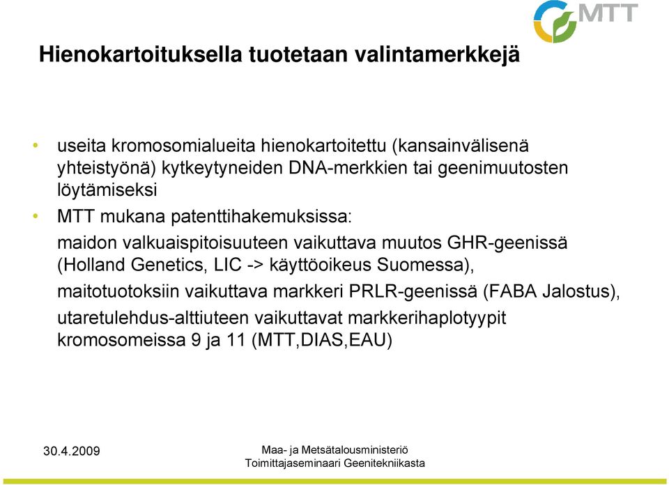 valkuaispitoisuuteen vaikuttava muutos GHR-geenissä (Holland Genetics, LIC -> käyttöoikeus Suomessa), maitotuotoksiin