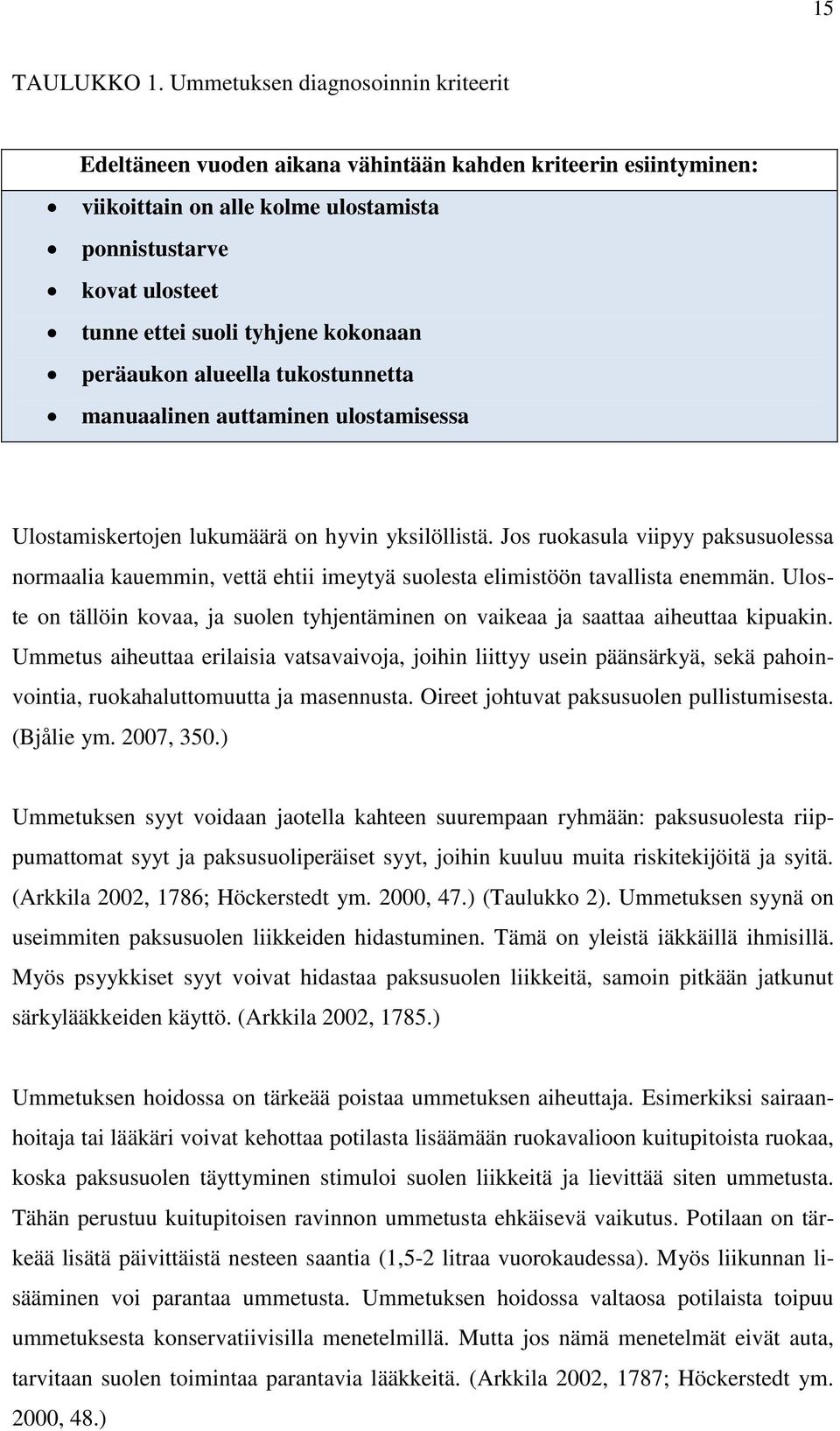 kokonaan peräaukon alueella tukostunnetta manuaalinen auttaminen ulostamisessa Ulostamiskertojen lukumäärä on hyvin yksilöllistä.