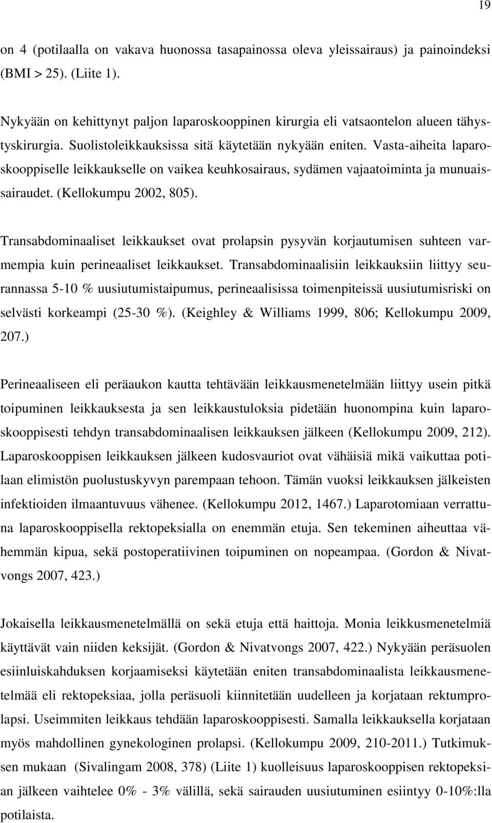 Vasta-aiheita laparoskooppiselle leikkaukselle on vaikea keuhkosairaus, sydämen vajaatoiminta ja munuaissairaudet. (Kellokumpu 2002, 805).