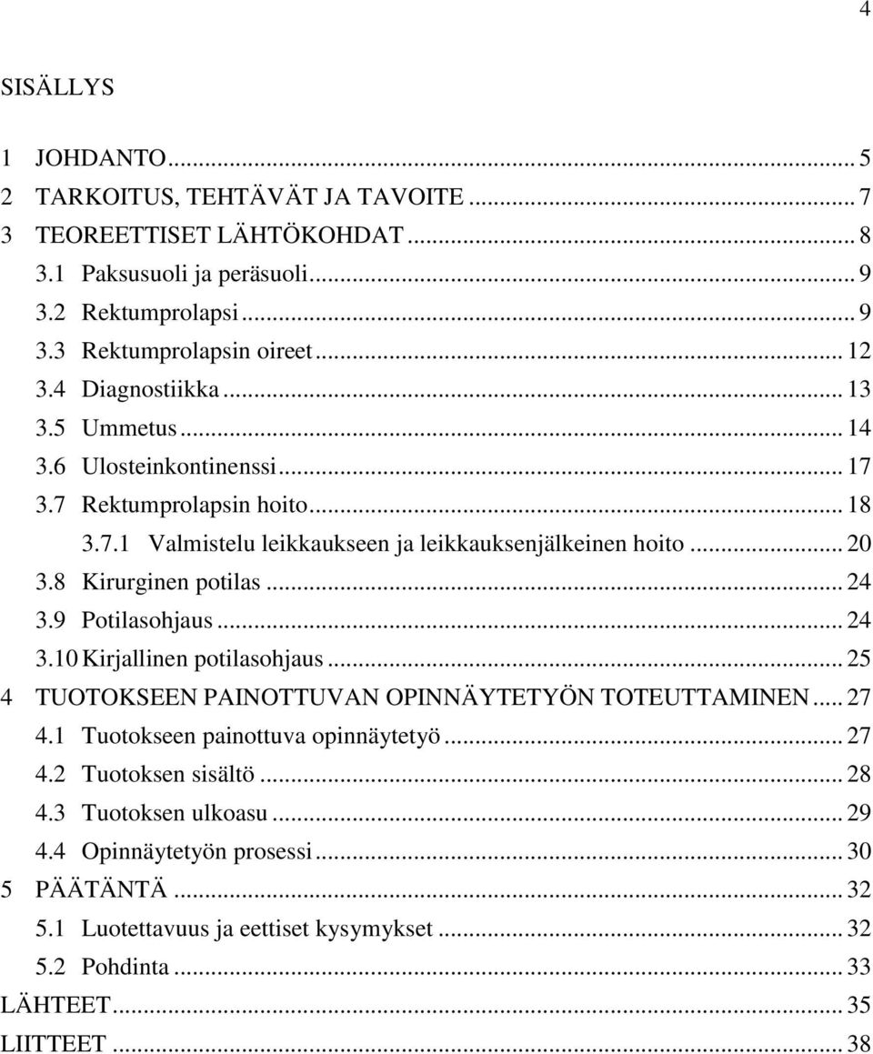 8 Kirurginen potilas... 24 3.9 Potilasohjaus... 24 3.10 Kirjallinen potilasohjaus... 25 4 TUOTOKSEEN PAINOTTUVAN OPINNÄYTETYÖN TOTEUTTAMINEN... 27 4.1 Tuotokseen painottuva opinnäytetyö.