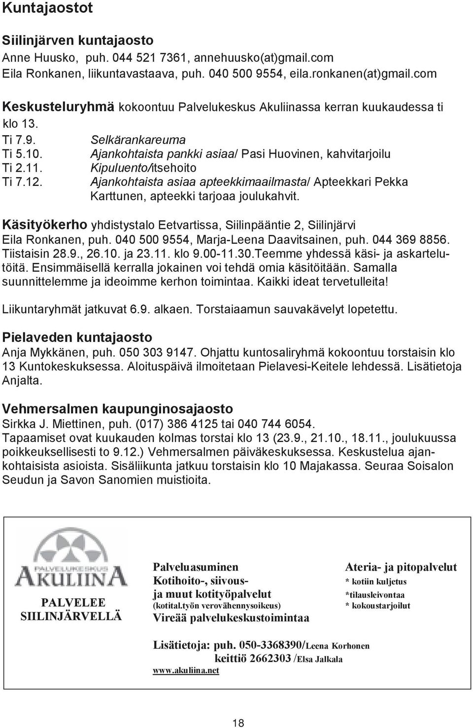 Kipuluento/itsehoito Ti 7.12. Ajankohtaista asiaa apteekkimaailmasta/ Apteekkari Pekka Karttunen, apteekki tarjoaa joulukahvit.