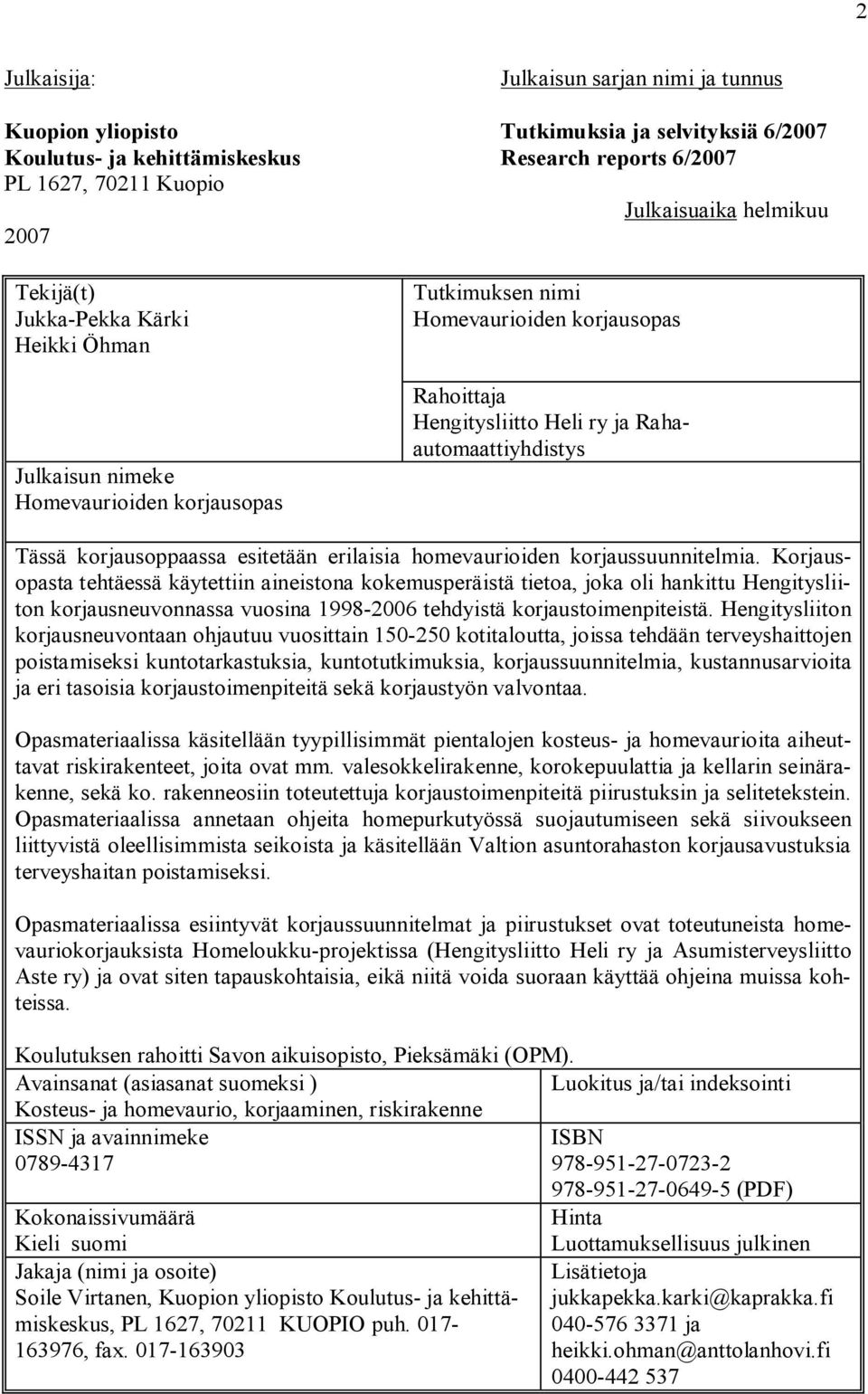 korjausoppaassa esitetään erilaisia homevaurioiden korjaussuunnitelmia.