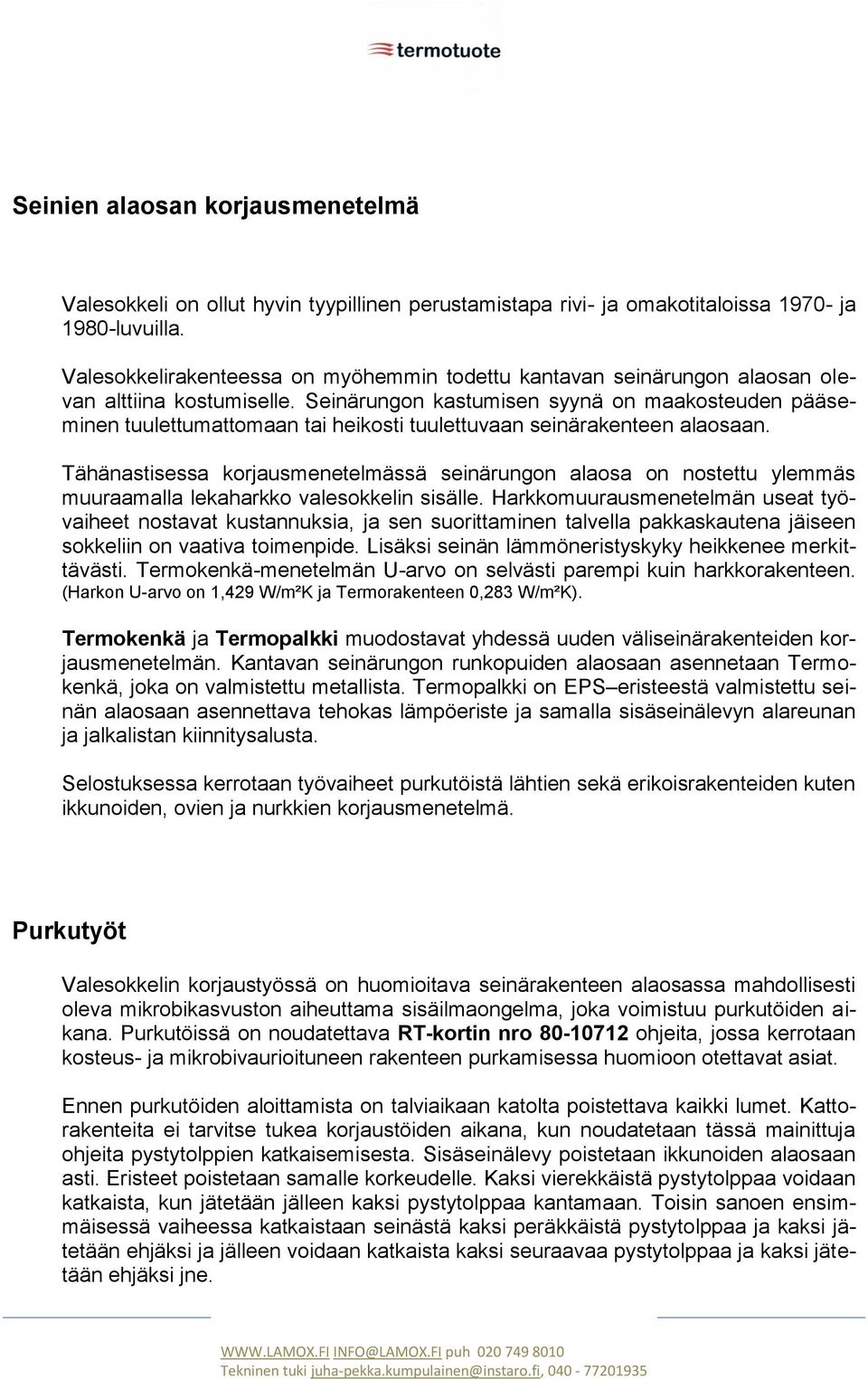 Seinärungon kastumisen syynä on maakosteuden pääseminen tuulettumattomaan tai heikosti tuulettuvaan seinärakenteen alaosaan.