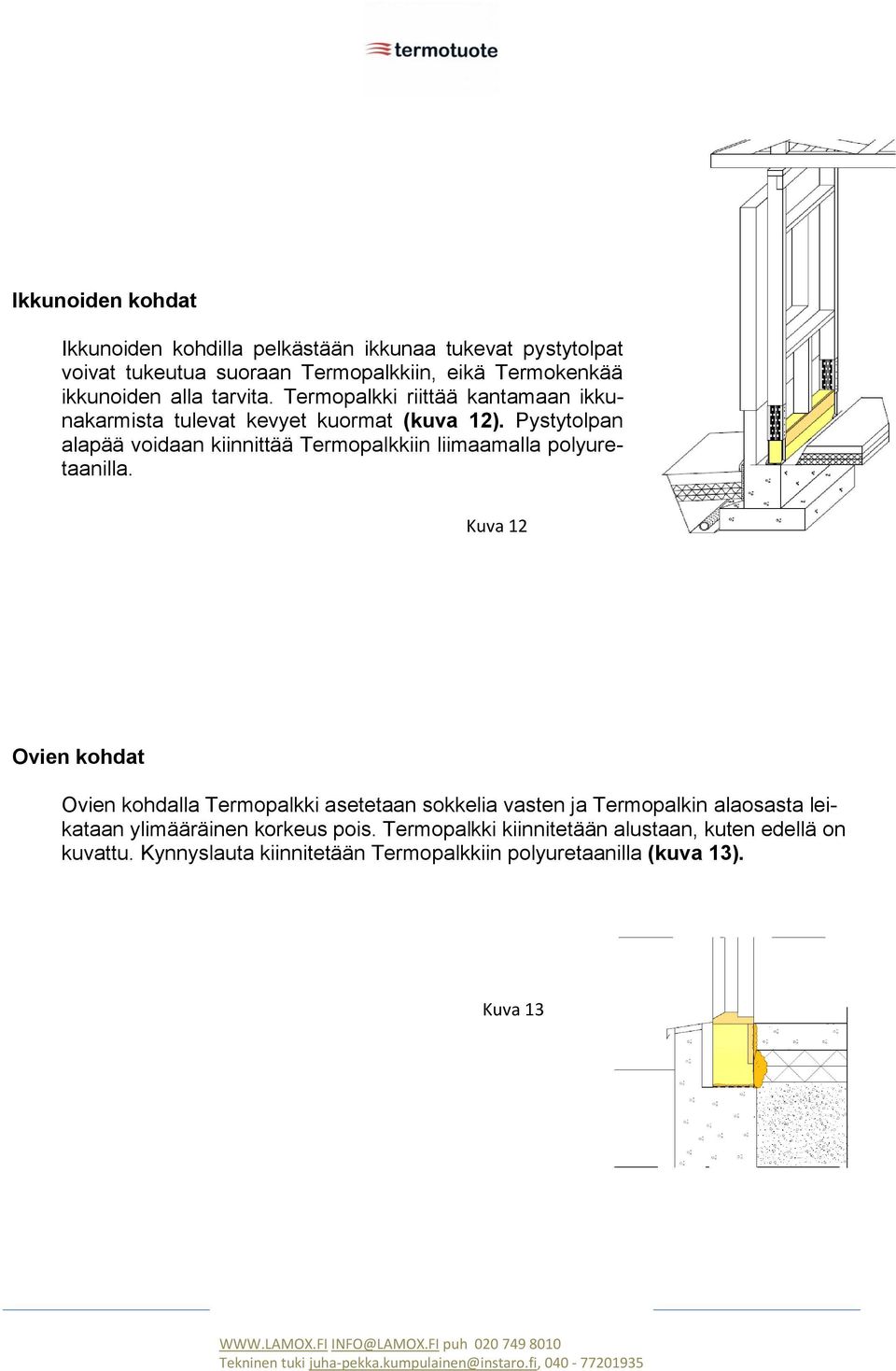 Pystytolpan alapää voidaan kiinnittää Termopalkkiin liimaamalla polyuretaanilla.