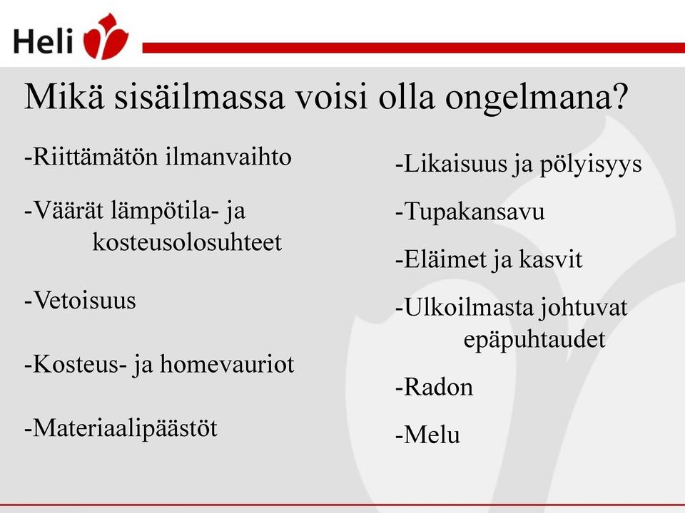 -Vetoisuus -Kosteus- ja homevauriot -Materiaalipäästöt -Likaisuus