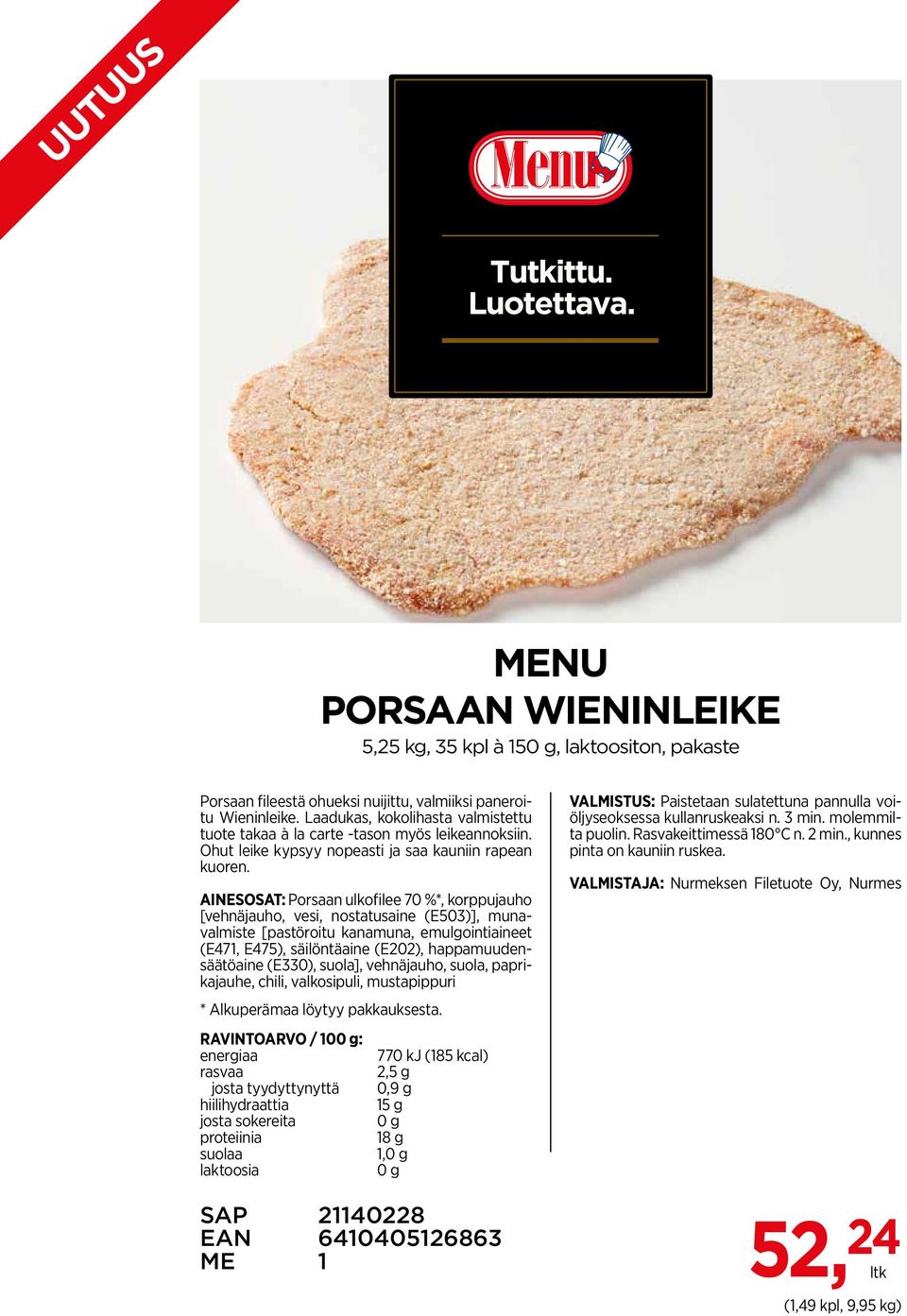 AINESOSAT: Porsaan ulkofilee 70 %*, korppujauho [vehnäjauho, vesi, nostatusaine (E503)], munavalmiste [pastöroitu kanamuna, emulgointiaineet (E471, E475), säilöntäaine (E202), happamuudensäätöaine