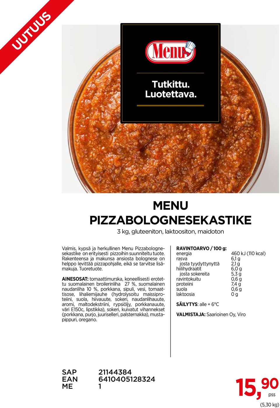 AINESOSAT: tomaattimurska, koneellisesti erotettu suomalainen broilerinliha 27 %, suomalainen naudanliha 10 %, porkkana, sipuli, vesi, tomaattisose, lihaliemijauhe (hydrolysoitu maissi,, hiivauute,